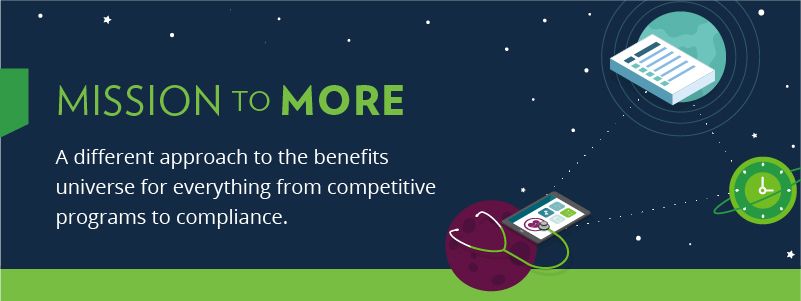 Mission to More: A different approach to the benefits universe for everything from competitive programs to compliance.